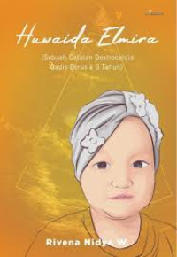 Huwaida Elmira : catatan perjalanan dextrocardia gadis berusia 3 tahun