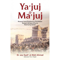 Ya'juj dan Ma'juj : riwayat sang penghancur peradaban bangsa bangsa di dunia sepanjang zaman